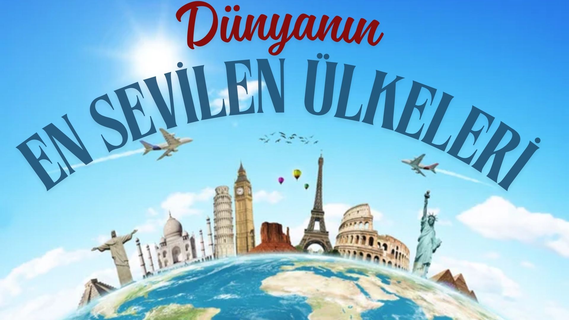 Dünyanın En Sevilen Ülkeleri 2025