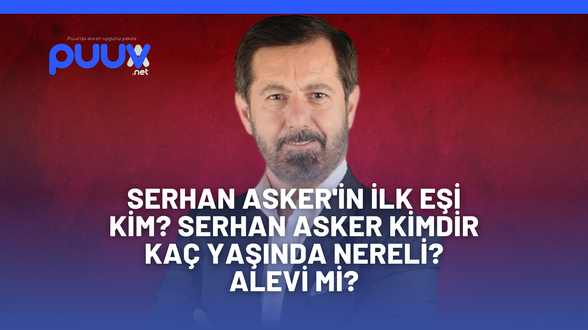 Serhan Asker'in ilk eşi kim? Serhan Asker kimdir kaç yaşında nereli? Alevi mi?